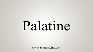 How To Say Palatine [upl. by Esiuolyram159]