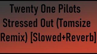 Twenty One Pilots  Stressed Out Tomsize Remix Slowed  Reverb Copyright Free [upl. by Oribel]