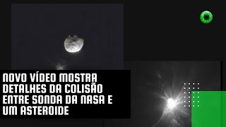 Novo vídeo mostra detalhes da colisão entre sonda da NASA e um asteroide [upl. by Intihw897]