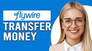 How To Transfer Money To Flywire How Can I Transfer Money Or Funds To Flywire [upl. by Beberg]