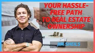 Your Hassle Free Path to Real Estate Ownership with Jim Sheils [upl. by Aiyt]