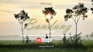 Lirik Lagu BANDUNG  Yura yunita [upl. by Gnaoh]