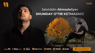 Jaloliddin Ahmadaliyev  Shunday otib ketmasmiz audio 2024 [upl. by Llacam]