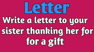 Write a letter to your sister thanking her for a giftletter writing [upl. by Oknuj]