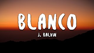 J Balvin  Blanco LetraLyrics [upl. by Coady]