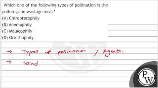 Which one of the following types of pollination is the pollen grain wastage most A Chiroptero [upl. by Nidak]