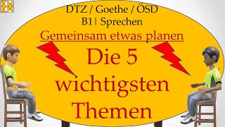 GAST DTZ B1  Goethe  ÖSD  Sprechen 3  gemeinsam etwas planen  Die 5 wichtigsten Themen [upl. by Ylicic]