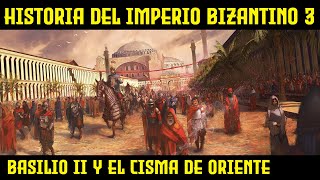 IMPERIO BIZANTINO 3 Basilio II el Cisma de Oriente y la irrupción de los Selyúcidas Historia [upl. by Enilauqcaj]