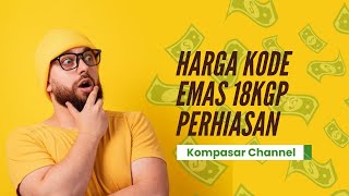 Harga Kode Emas 18KGP dan Apakah Emas 18KGP Boleh Gadai [upl. by Araic]