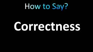 How to Pronounce Correctness correctly [upl. by Compte]