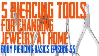 5 Piercing Tools for Changing Jewelry at Home  Body Piercing Basics EP 55 [upl. by Ulu]