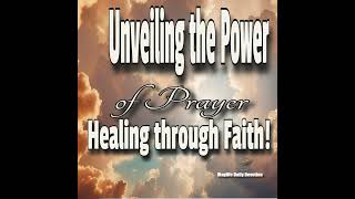 Unveiling the Power of Prayer Healing through Faith [upl. by Tdnarb570]