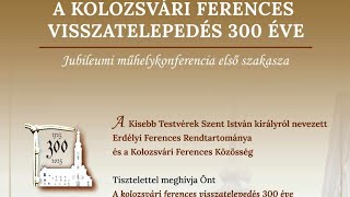 A Kolozsvári Ferences visszatelepedés 300 éve  konferencia I 2 rész ferences300 [upl. by Asyram]