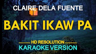 BAKIT IKAW PA  Claire Dela Fuente KARAOKE Version [upl. by Malachy]