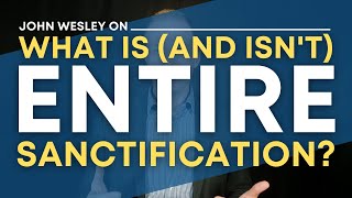 What is and isnt Entire Sanctification  John Wesley [upl. by Longley]