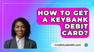 How To Get A KeyBank Debit Card  CreditGuide360com [upl. by Risley233]