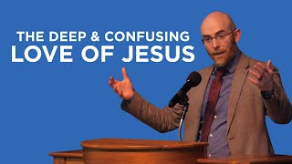 The Deep and Confusing Love of Jesus  Joe Rigney [upl. by Ignatius391]