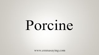 How To Say Porcine [upl. by Kipp]