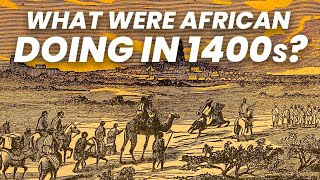 WHAT WERE AFRICANS DOING IN THE 1400S  You Wont Believe What Blacks Were Doing [upl. by Murat]