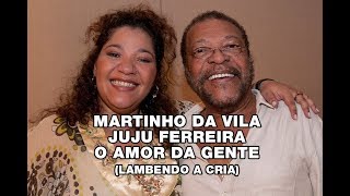 Martinho da Vila e Juju Ferreira  O Amor da Gente Lambendo a Cria [upl. by Neiht280]