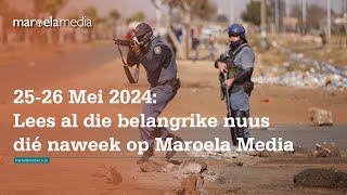 2526 Mei 2024 Lees al die belangrike nuus dié naweek op Maroela Media [upl. by Olivann]