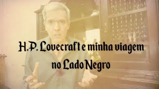 HP Lovecraft e minha viagem no LADO NEGRO [upl. by Elinnet]