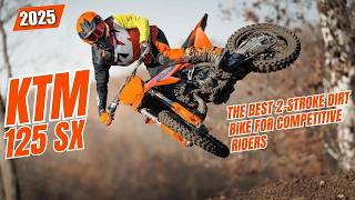 2025 KTM 125 SX The Best 2Stroke Dirt Bike for Competitive Riders [upl. by Kovacev]