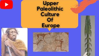 Upper Paleolithic Culture Of EuropePerigordean Aurignacian Solutrean Magdalenean [upl. by Jasen]