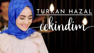 TÜRKAN HAZAL  ÇEKİNDİM Official Video [upl. by Sully]