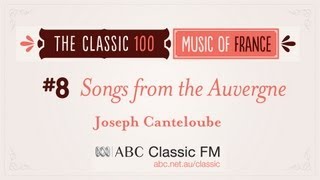 ABC Classic 100 8  CANTELOUBE Chants dAuvergne Songs of the Auvergne Baïlèro [upl. by Nerual]