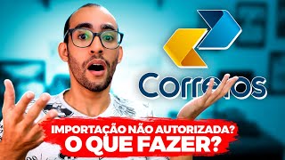 IMPORTAÇÃO NÃO AUTORIZADA NO STATUS DO RASTREIO DOS CORREIOS O QUE FAZER [upl. by Prissy650]