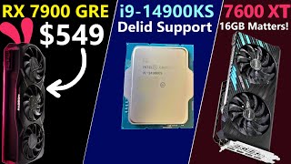 RX 7900 GRE US Launch Leak  Intel i914900KS Delid Support  AMD RX 7600 XT 16GB Review [upl. by Lam]