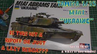 Tamiya 135 M1A1 Abrams quotUKRAINEquot  Ripoff or Lazy Repackaging Kit Review amp What it got Wrong [upl. by Norre874]