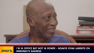 I’m in office but not in Power  Boakye Gyan laments on Nkrumah’s sadness [upl. by Walsh]