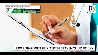 How Long Does Herceptin Stay In Your Body [upl. by Mulry633]