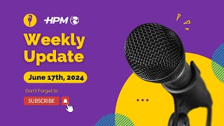 HPM Weekly Update June 17th 2024 [upl. by Nyla]