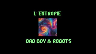 Lentropie  Dad Boy amp Robots AI [upl. by Ayamat]