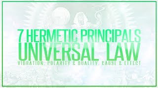 7 Hermetic Principles Universal Law Vibration Polarity amp Duality Cause amp Effect [upl. by Ardnusal]