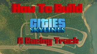 How To Build A RACETRACK In Cities Skylines [upl. by Inaj]