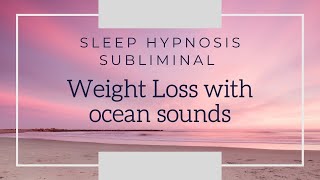 Subliminal  Sleep Hypnosis for Permanent Weight Loss  Ocean Sounds [upl. by Powe]