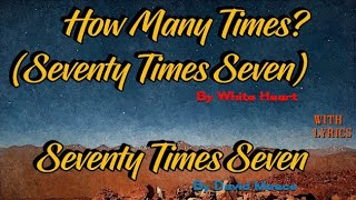 Seventy Times Seven amp How Many Times Seventy Times Seven by White Heart amp David Meece [upl. by Ule]