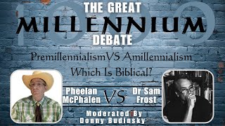 Millennium Debate  Premillennialism vs Amillennialism  Pheelan McPhalen vs Dr Sam Frost [upl. by Enyrat906]