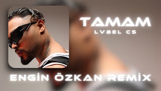 LVBEL C5  Tamam Tamam Engin Özkan Remix  Noluyo Sana Kızım [upl. by Tyika]