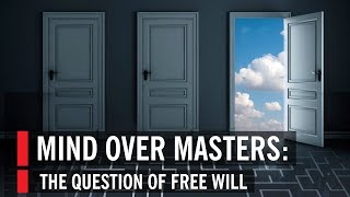 Mind Over Masters The Question of Free Will [upl. by Eanerb]