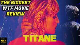 TITANE REVIEW  WTF IS THIS MOVIE [upl. by Hpsoj]