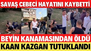 SAVAÅž CEBECÄ° HAYATINI KAYBETTÄ° KAAN KAZGAN KAVGASI CANLI VÄ°DEO 70 KÄ°LO KÄ°MSE BENÄ° DÃ–VEMEZ DEMÄ°ÅžTÄ° [upl. by Rocray]