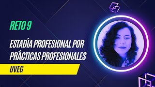 Reto 9  Estadía profesional por práctica profesional  UVEG [upl. by Nnave]