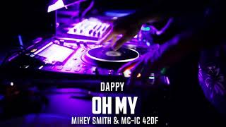 Dappy  Oh My Mikey Smith amp MC IC 42DF Promo Use Only [upl. by Yumuk560]