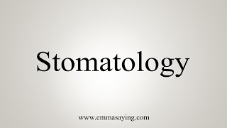 How To Say Stomatology [upl. by Yornoc]