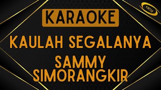 Sammy Simorangkir  Kaulah Segalanya Ruth Sahanaya Karaoke [upl. by Adlemy481]